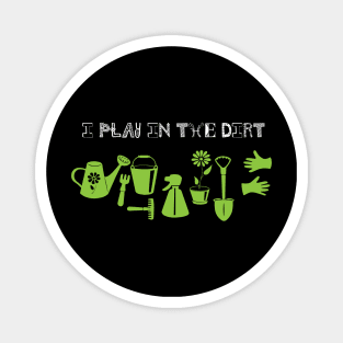 I play in the dirt gardening Magnet